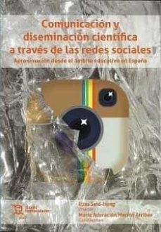 comunicacion y diseminacion cientifica a traves de las redes sociales: aproximacion desde el ambito educativo en españa-maria adoracion merino-elias said hung-9788419376480