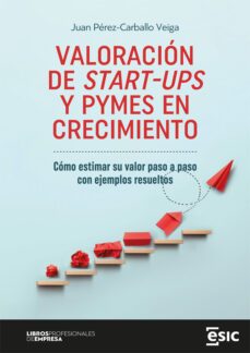 valoración de start-ups y pymes en crecimiento. cómo estimar su valor paso a paso con ejemplos resueltos (ebook)-juan perez carballo veiga-9788419480880