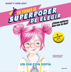 tú tienes el superpoder de elegir 4 - un día con sofía-ganit adir levy-9788419501080