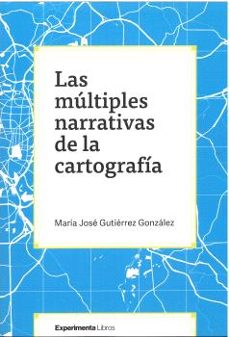 las multiples narrativas de la cartografia-maria jose gutierrez gonzalez-9788419555380