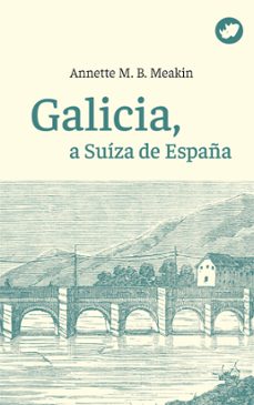 galicia, a suiza de españa (ebook)-annette m. b. meakin-9788419795380