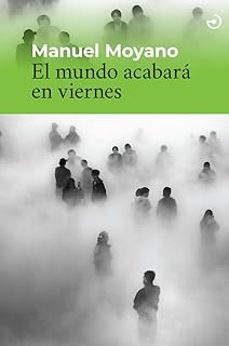 el mundo acabara en viernes-manuel moyano-9788419964380