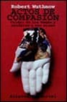 actos de compasion cuidar de los demas y ayudarse a uno mismo-robert wuthnow-9788420694580