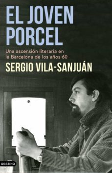el joven porcel: una ascension literaria en la barcelona de los años sesenta-9788423357680