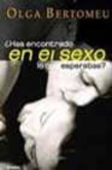 ¿has encontrado en el sexo lo que esperabas?-olga bertomeu-9788425337680