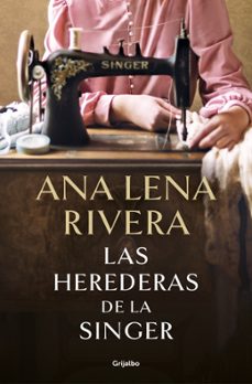 las herederas de la singer-ana lena rivera-9788425369780