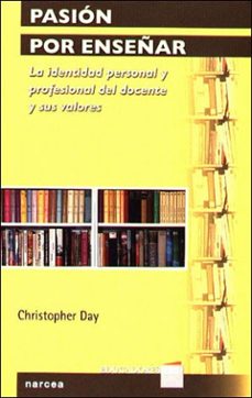 pasion por enseñar: la identidad personal y profesional del docen te y sus valores-9788427715080