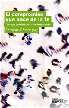 el compromiso que nace de la fe: dialogo judaismo-cristianismo-is lam-carmina gomez-9788427718180