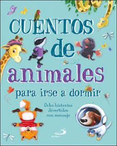cuentos de animales para irse a dormir: ocho historias divertidas con mensaje-9788428557580