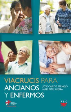 viacrucis para ancianos y enfermos-jose carlos bermejo-mari patxi ayerra-9788428835480