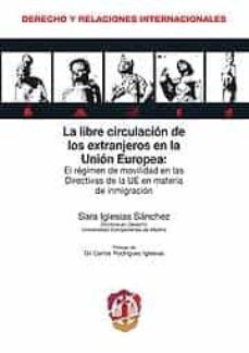 libre circulacion de los extranjeros en la union europea: el regi imen de movilidad en las directivas de la ue en materia de inmigracion-sara iglesias sanchez-9788429015980