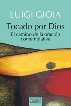 tocado por dios: el camino de la oracion contemplativa-luigi gioia-9788430120680