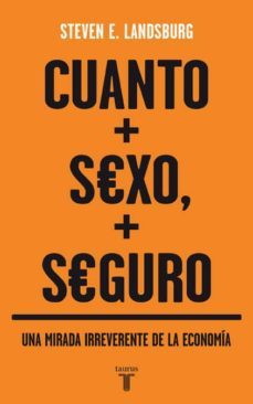 cuanto mas sexo, mas seguro:una mirada irreverente de la economia-steven e. landsburg-9788430606580