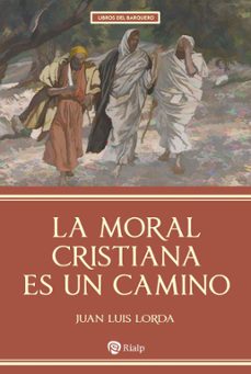 la moral cristiana es un camino-juan luis lorda-9788432173080