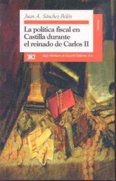 la politica fiscal en castilla durante el reinado de carlos ii-9788432309380