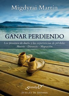ganar perdiendo: los procesos de duelo y las experiencias de perd ida-migdyrai martin reyes-9788433025180