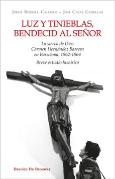 luz y tinieblas, bendecid al señor. la sierva de dios carmen hern andez barreras en barcelona, 1962-1964-jorge borrell calonge-jose casas canellas-9788433039880