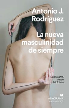 la nueva masculinidad de siempre. capitalismo, deseo y falofobia-antonio j. rodriguez-9788433964380
