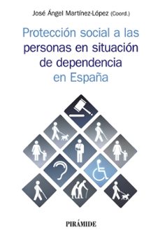 proteccion social a las personas en situacion de dependencia en españa-jose angel martinez lopez-9788436842180