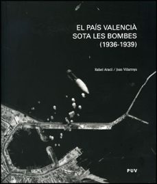 el pais valencia sota les bombes (1936-1939)-rafael aracil-joan villarroya-9788437079080