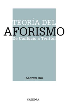 teoria del aforismo: de confucio a twitter-andrew hui-9788437643380