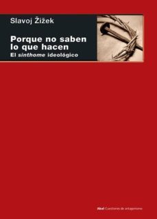 porque no saben lo que hacen: el sinthome ideologico-slavoj zizek-9788446044680