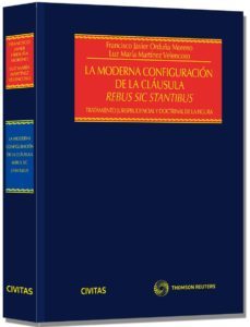 moderna configuracion de la clausula rebus sic standibus, tratami ento jurisprudencial y doctrinal de la figura-9788447045280