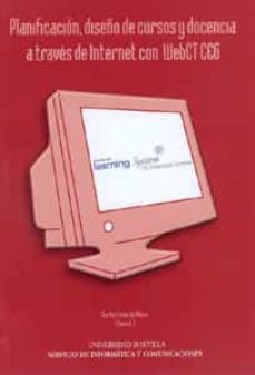 planificacion, diseño de cursos y docencia a traves de internet c on webct ce6-carlos leon de mora-9788447209880