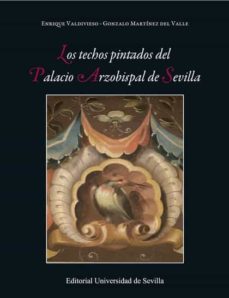 los techos pintados del palacio arzobispal de sevilla-gonzalo jose martinez del valle-enrique valdivieso gonzalez-9788447229680