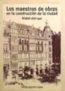 los maestros de obras en la construccion de la ciudad. bilbao 187 6-1910)-nieves basurto ferro-9788460628880