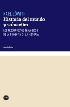 historia del mundo y salvacion. los presupuestos teologicos de la filosofia de la historia-karl lowith-9788460983880