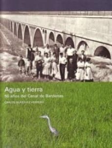 agua y tierra. 50 años del canal de bardenas-carlos blazquez herrero-9788461329380