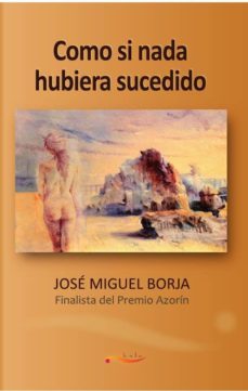 como si nada hubiera sucedido-jose miguel borja-9788461471980