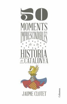 50 moments imprescindibles de la història de catalunya (ebook)-jaume clotet-9788466418980
