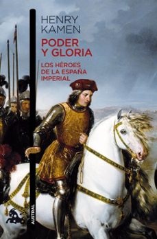 poder y gloria. los héroes de la españa imperial-henry kamen-9788467038880
