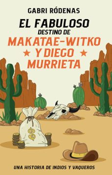 el fabuloso destino de makatae-witko y diego murrieta (ebook)-9788468372280