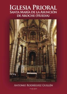 iglesia prioral santa maria de la asuncion aroche (huelva)-antonio rodriguez guillen-9788468627380