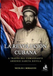 la revolucion cubana, a traves del comandante arsenio garcia davila (ebook)-nicolas j.-9788468648880