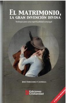el matrimonio, la gran invencion divina-jose fernandez castiella-9788470576980