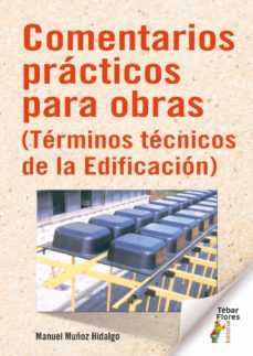 comentarios practicos para obras (terminos tecnicos de la edificacion) (ebook)-manuel muñoz hidalgo-9788473608480