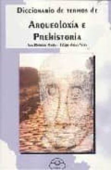 diccionario de termos de arqueoloxia e prehistoria-ana romero masia-felipe arias vilas-9788476801680