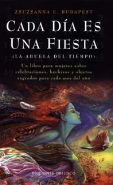 cada dia es una fiesta: la abuela del tiempo-zsuzsanna e. budapest-9788477208280