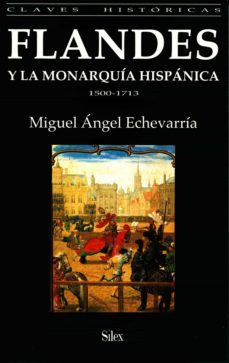 flandes y la monarquia hispanica, 1500-1713-miguel angel echevarria-9788477370680