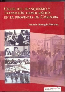 crisis del franquismo y transicion democratica en la provincia de cordoba-9788478017980