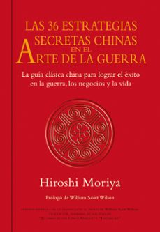 las 36 estrategias secretas chinas en el arte de la guerra: la gu ia clasica china para lograr el exito en la guerra, los negocios y la vida-hiroshi moriya-9788479028480