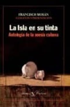 la isla en su tinta, antologia de la poesia cubana-francisco moran-9788479621780