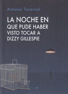 la noche en que pude haber visto tocar a dizzy gillespie-antonio tocornal-9788480184380