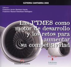las pymes como motor de desarrollo y los retos para aumentar su c ompetitividad-francisco javier martinez garcia-francisco m. somohano rodriguez-9788481025880