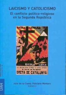 laicismo y catolicismo. el conflicto politico-religioso en la seg unda republica-9788481388480