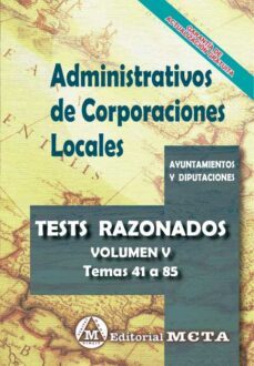 administrativos de corporaciones locales tests razonados (temas 40 a 85) (vol. v)-manuel segura ruiz-9788482196480